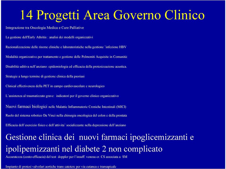 Clinical effectiveness della PET in campo cardiovascolare e neurologico L assistenza al traumatizzato grave: indicatori per il governo clinico organizzativo Nuovi farmaci biologici nelle Malattie