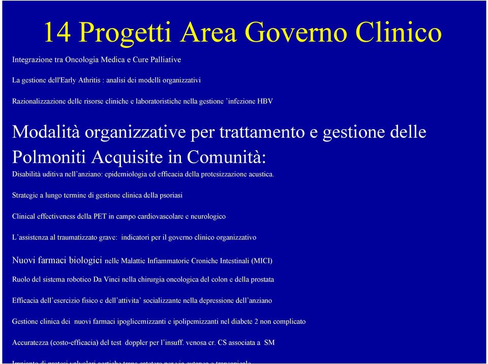 Clinical effectiveness della PET in campo cardiovascolare e neurologico L assistenza al traumatizzato grave: indicatori per il governo clinico organizzativo Nuovi farmaci biologici nelle Malattie