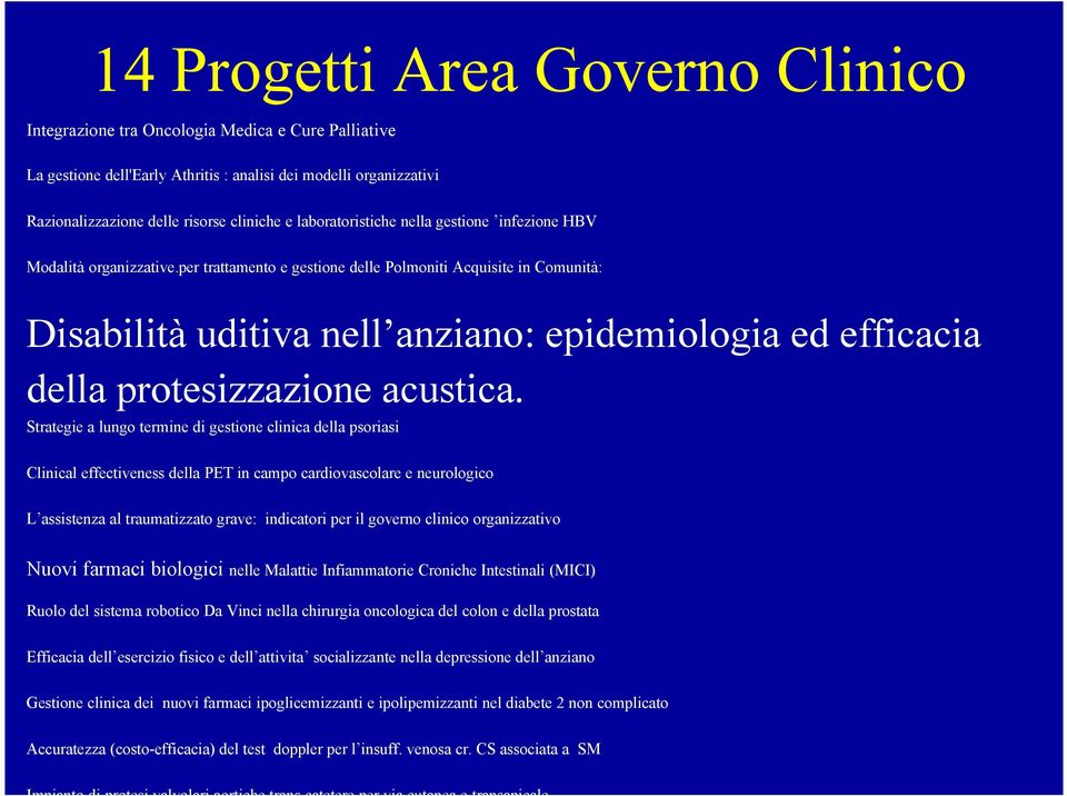 Clinical effectiveness della PET in campo cardiovascolare e neurologico L assistenza al traumatizzato grave: indicatori per il governo clinico organizzativo Nuovi farmaci biologici nelle Malattie