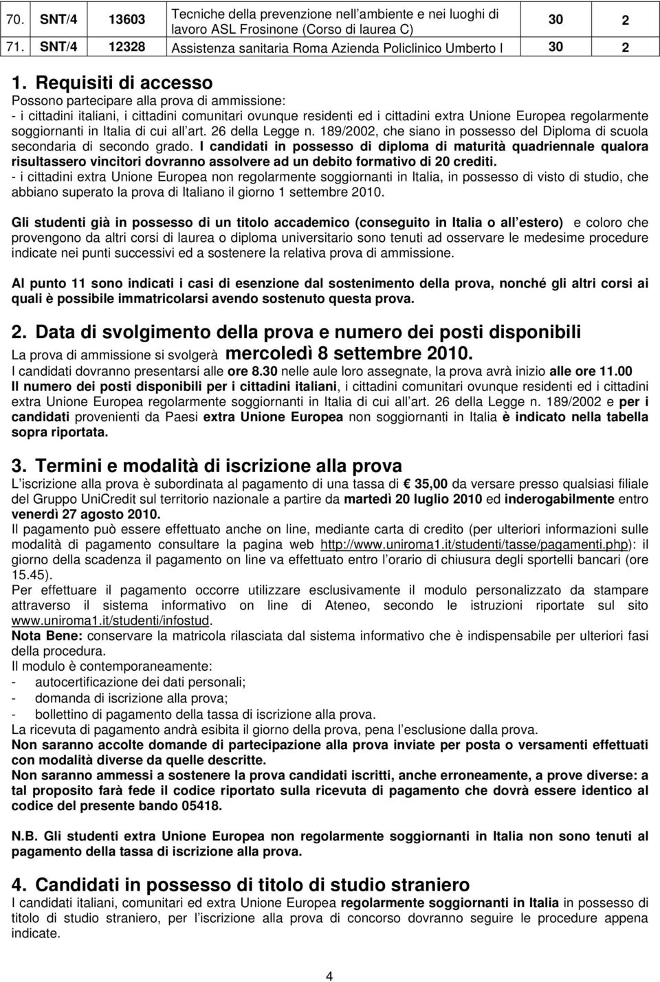 Italia di cui all art. 26 della Legge n. 189/2002, che siano in possesso del Diploma di scuola secondaria di secondo grado.