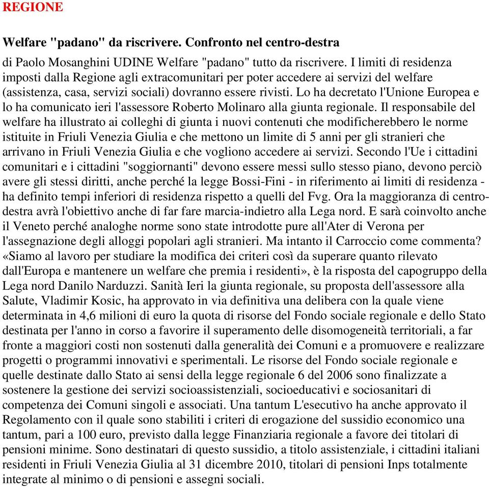 Lo ha decretato l'unione Europea e lo ha comunicato ieri l'assessore Roberto Molinaro alla giunta regionale.