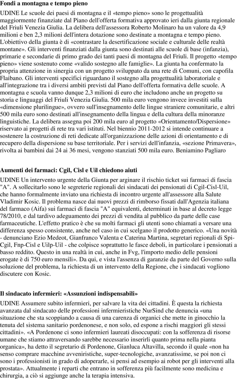 L'obiettivo della giunta è di «contrastare la desertificazione sociale e culturale delle realtà montane».