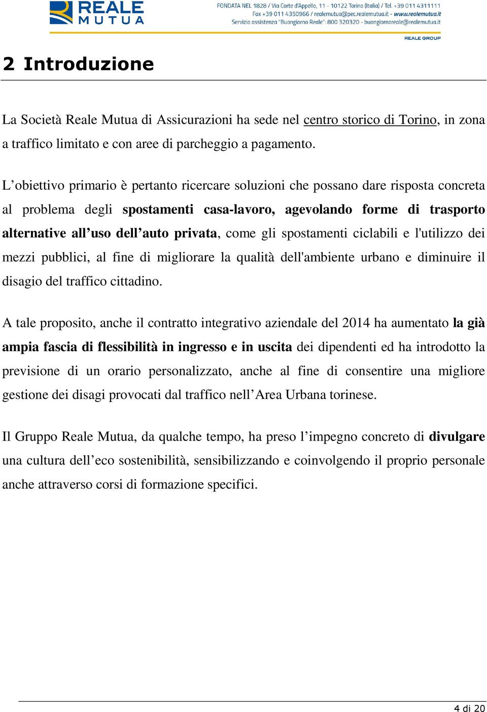 come gli spostamenti ciclabili e l'utilizzo dei mezzi pubblici, al fine di migliorare la qualità dell'ambiente urbano e diminuire il disagio del traffico cittadino.