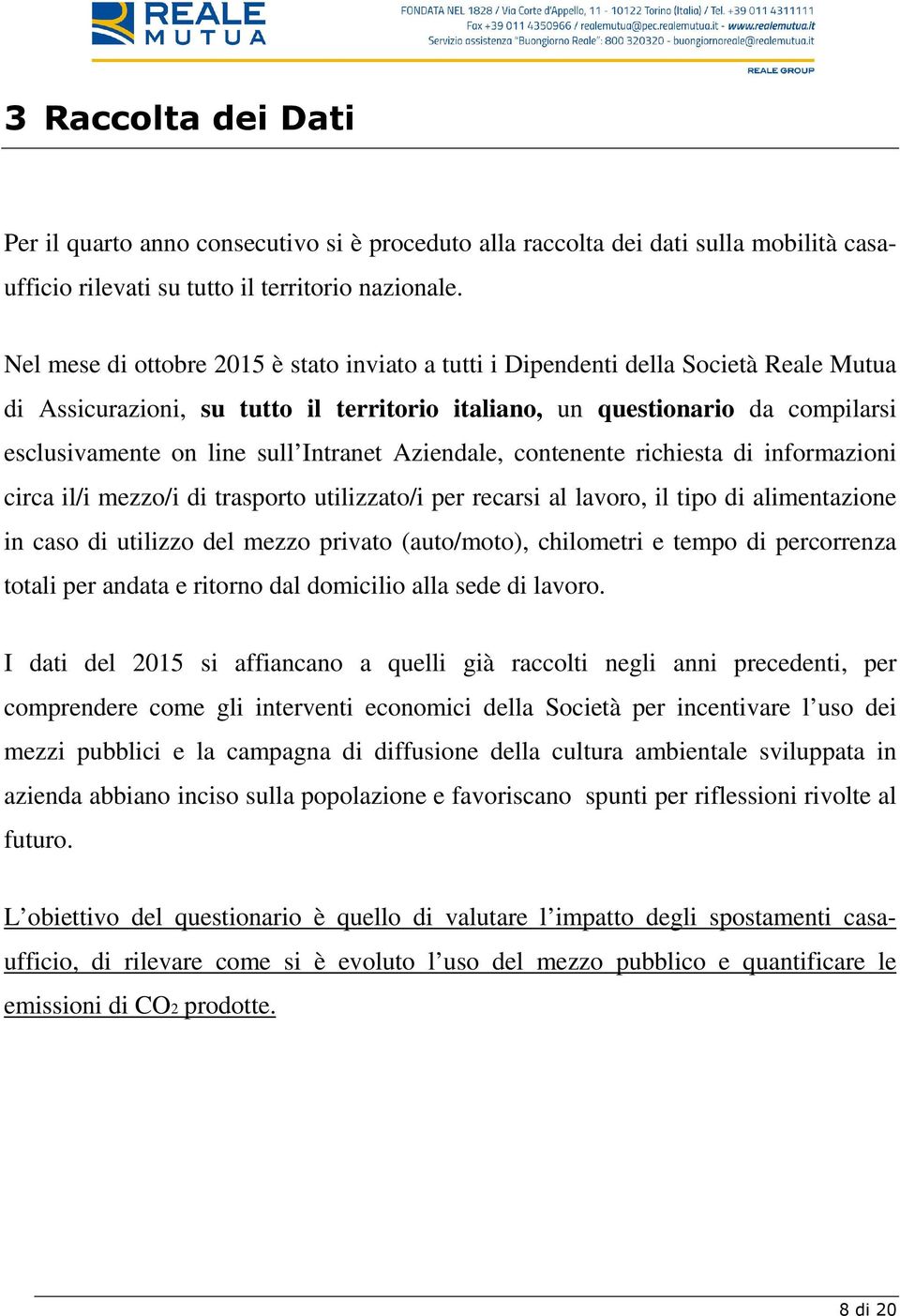 Intranet Aziendale, contenente richiesta di informazioni circa il/i mezzo/i di trasporto utilizzato/i per recarsi al lavoro, il tipo di alimentazione in caso di utilizzo del mezzo privato