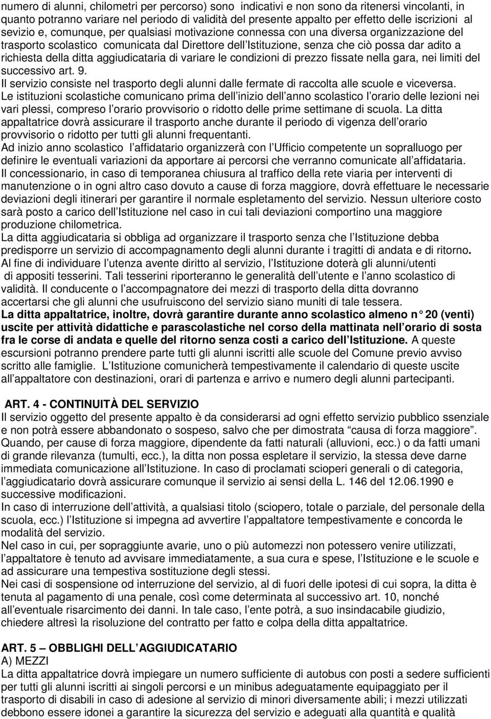 della ditta aggiudicataria di variare le condizioni di prezzo fissate nella gara, nei limiti del successivo art. 9.