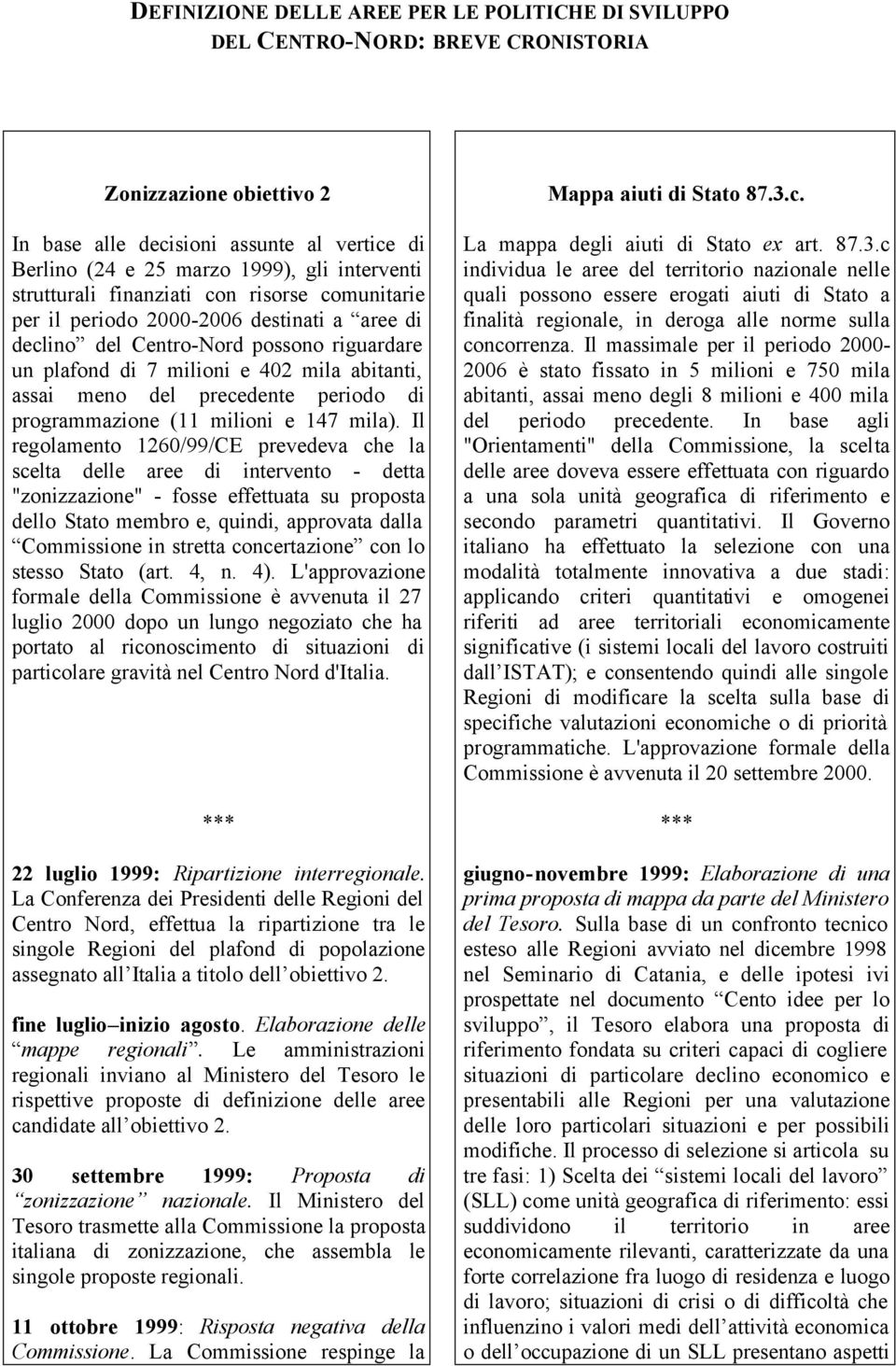 meno del precedente periodo di programmazione (11 milioni e 147 mila).