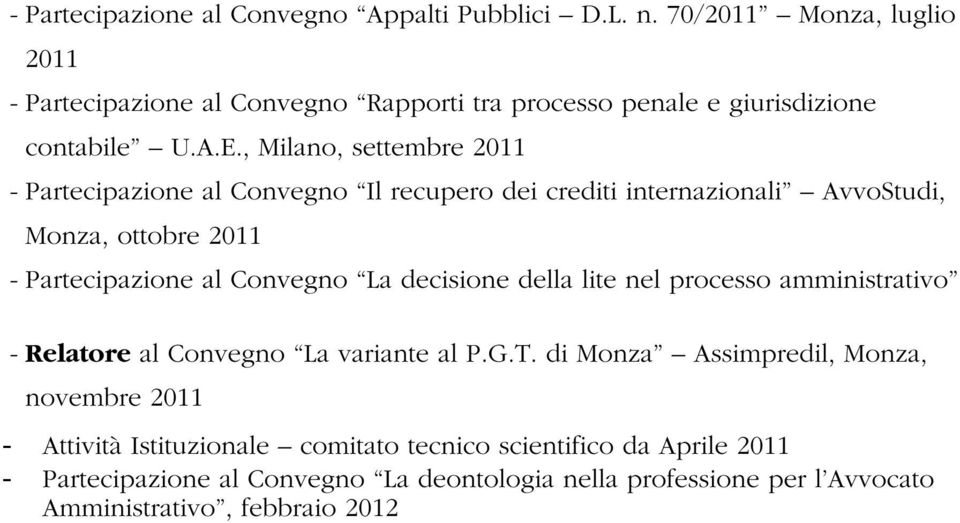 , Milano, settembre 2011 - Partecipazione al Convegno Il recupero dei crediti internazionali AvvoStudi, Monza, ottobre 2011 - Partecipazione al Convegno La