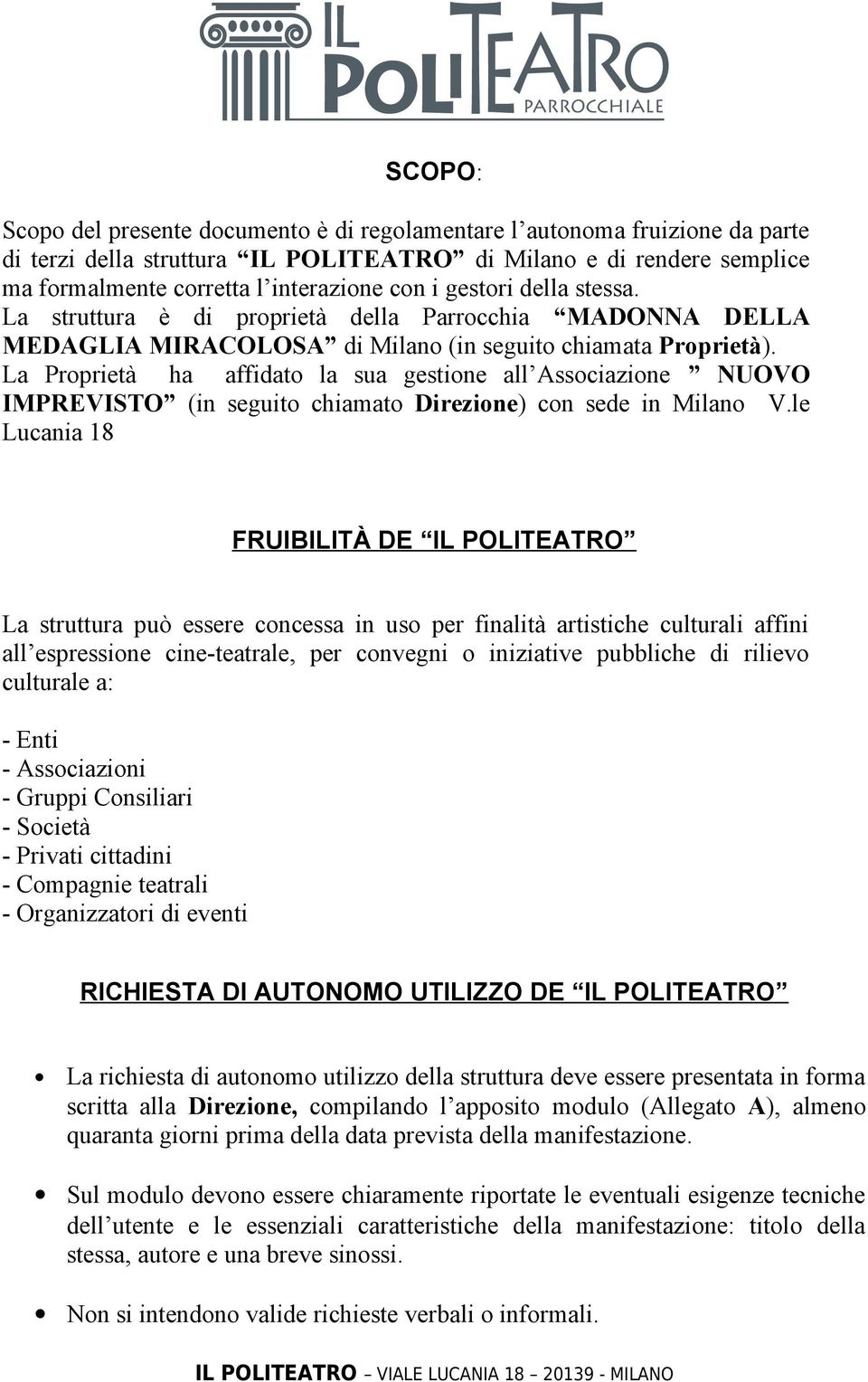 La Proprietà ha affidato la sua gestione all Associazione NUOVO IMPREVISTO (in seguito chiamato Direzione) con sede in Milano V.
