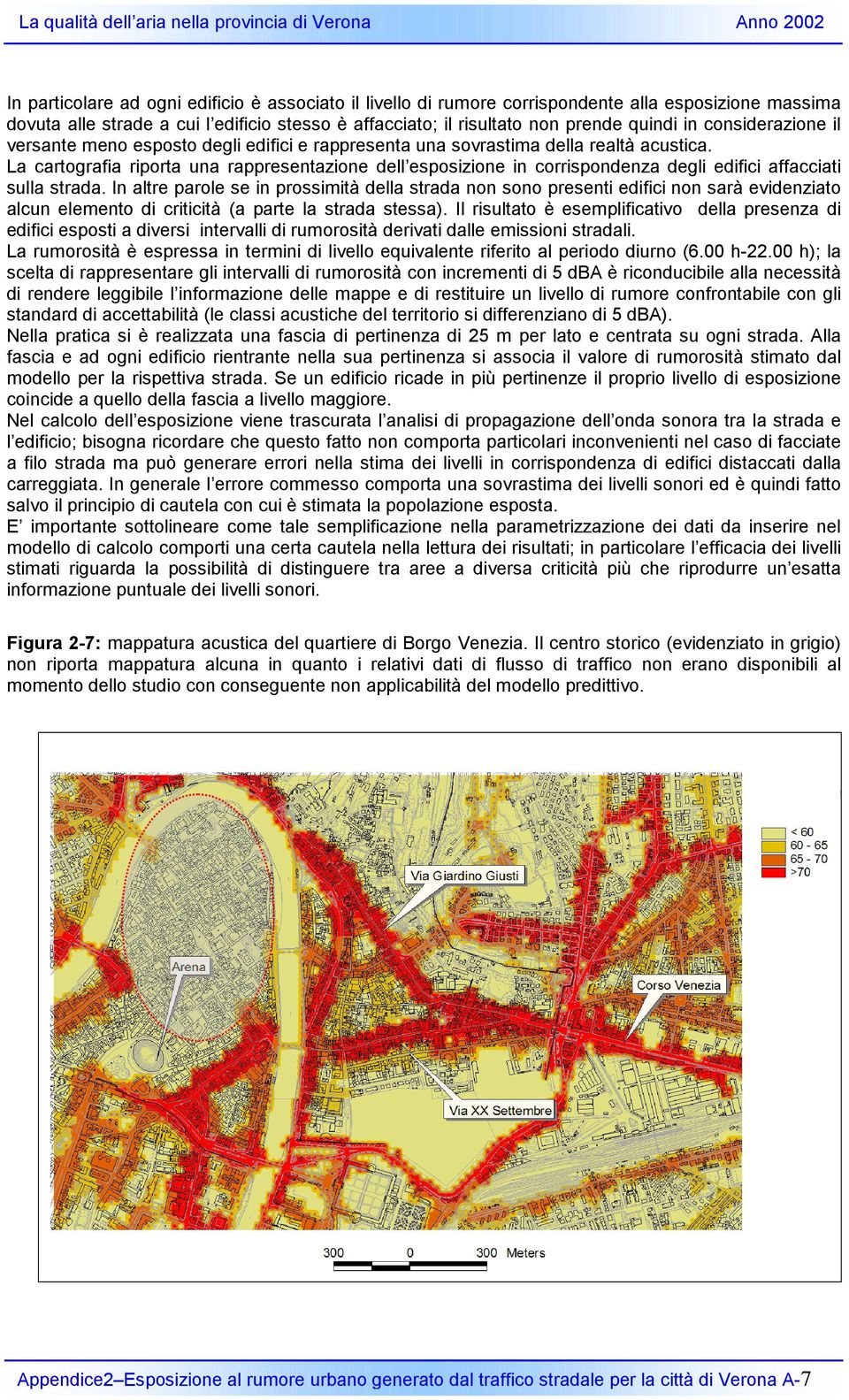 La cartografia riporta una rappresentazione dell esposizione in corrispondenza degli edifici affacciati sulla strada.