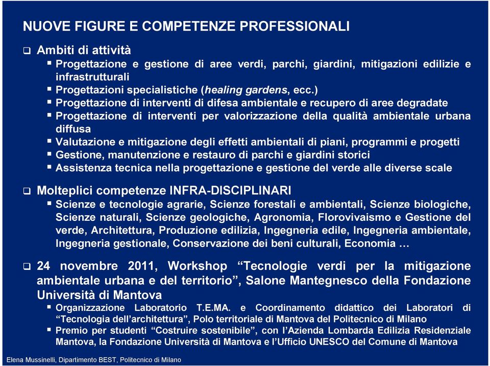 ) Progettazione di interventi di difesa ambientale e recupero di aree degradate Progettazione di interventi per valorizzazione della qualità ambientale urbana diffusa Valutazione e mitigazione degli