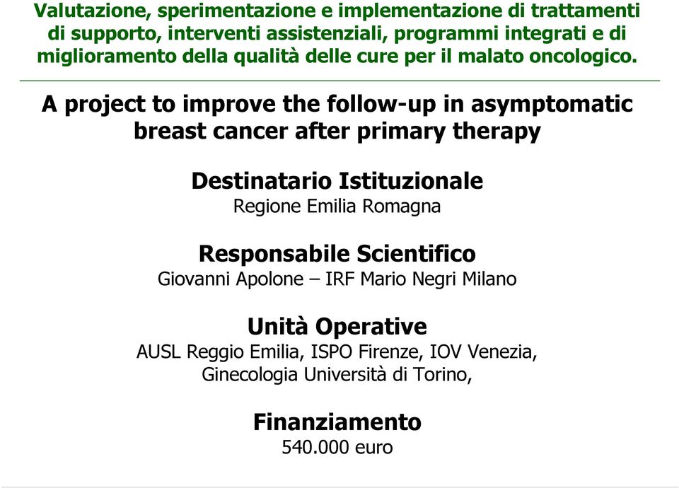 A project to improve the follow-up in asymptomatic breast cancer after primary therapy Destinatario Istituzionale Regione Emilia