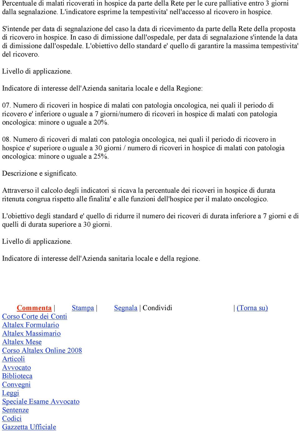 In caso di dimissione dall'ospedale, per data di segnalazione s'intende la data di dimissione dall'ospedale. L'obiettivo dello standard e' quello di garantire la massima tempestivita' del ricovero.