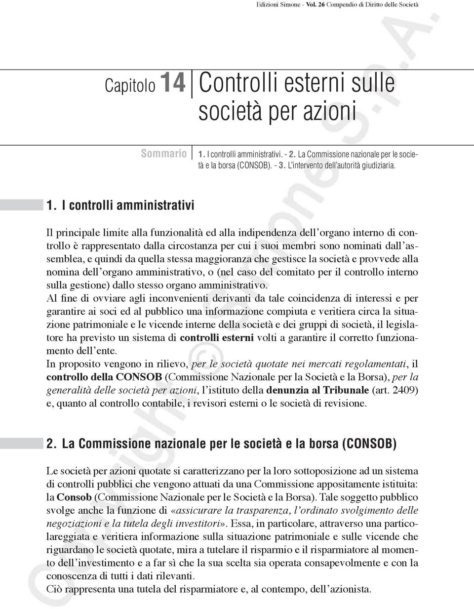 I controlli amministrativi Il principale limite alla funzionalità ed alla indipendenza dell organo interno di controllo è rappresentato dalla circostanza per cui i suoi membri sono nominati dall