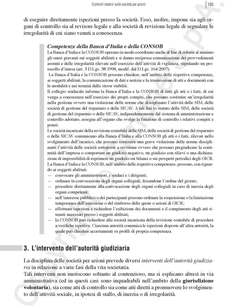 Competenze della Banca d Italia e della CONSOB La Banca d Italia e la CONSOB operano in modo coordinato anche al fine di ridurre al minimo gli oneri gravanti sui soggetti abilitati e si danno