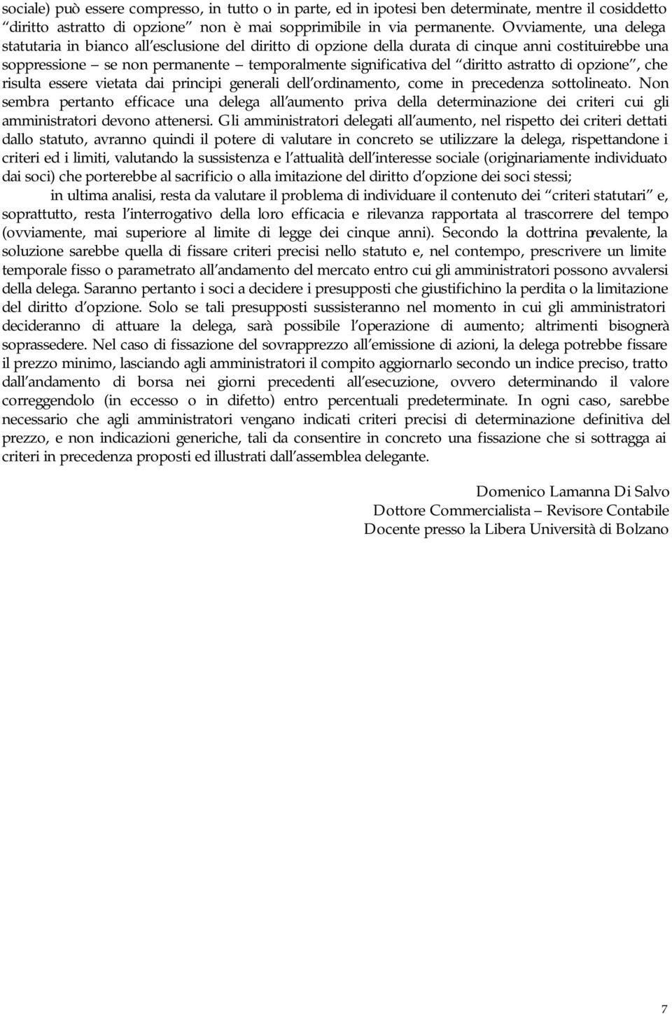 astratto di opzione, che risulta essere vietata dai principi generali dell ordinamento, come in precedenza sottolineato.