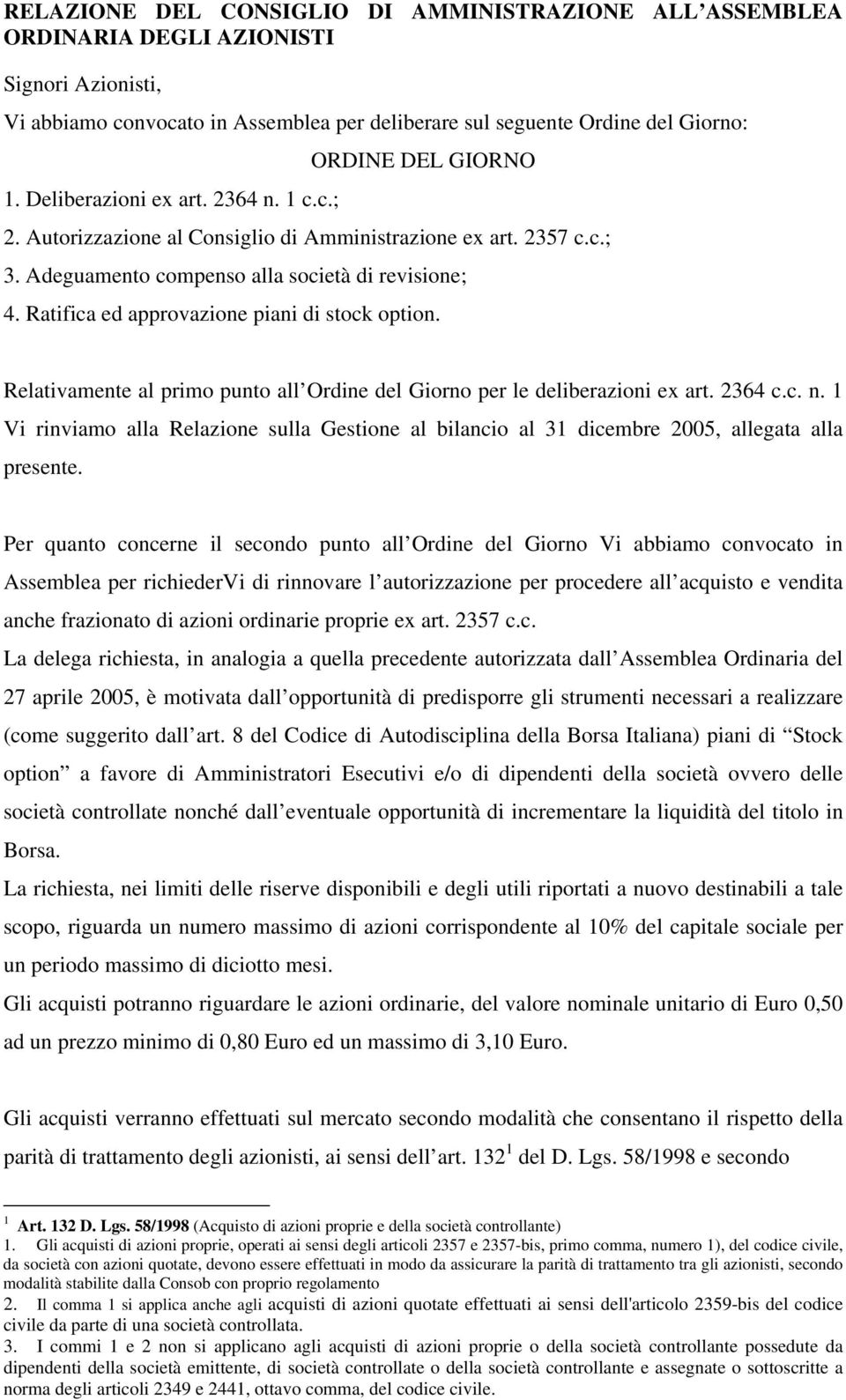 Ratifica ed approvazione piani di stock option. Relativamente al primo punto all Ordine del Giorno per le deliberazioni ex art. 2364 c.c. n.