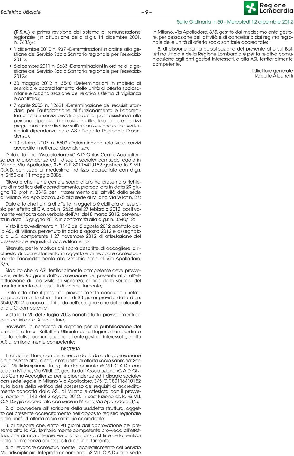 2633 «Determinazioni in ordine alla gestione del Servizio Socio Sanitario regionale per l esercizio 2012»; 30 maggio 2012 n.