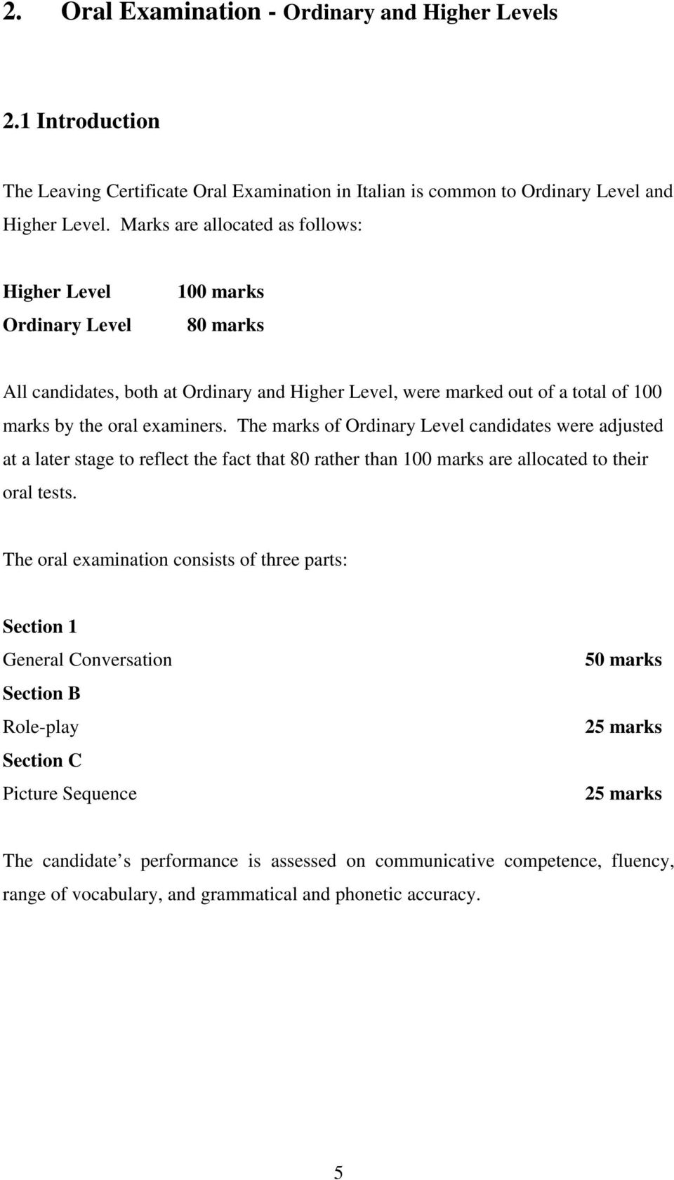 The marks of Ordinary Level candidates were adjusted at a later stage to reflect the fact that 80 rather than 100 marks are allocated to their oral tests.