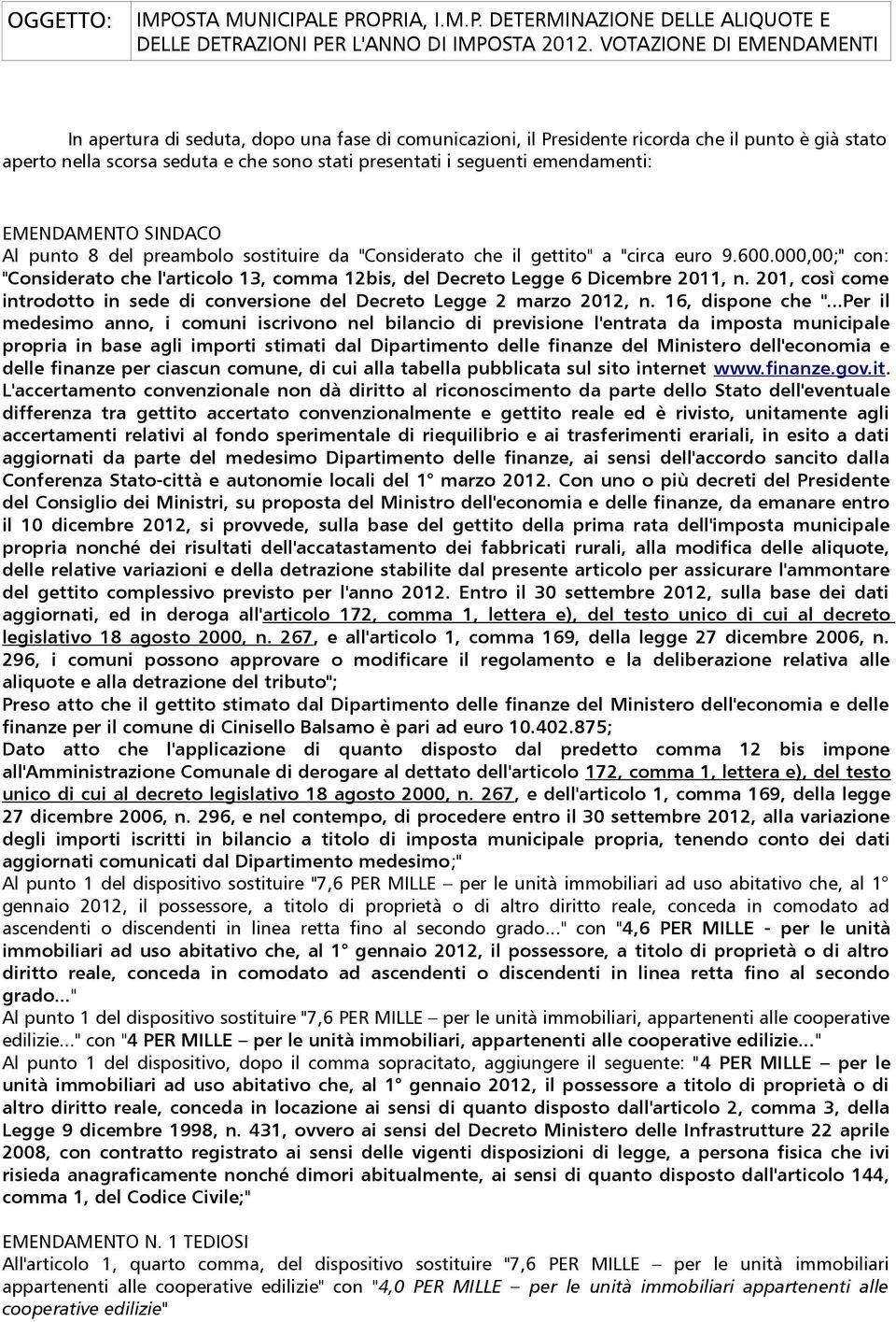 emendamenti: EMENDAMENTO SINDACO Al punto 8 del preambolo sostituire da "Considerato che il gettito" a "circa euro 9.600.