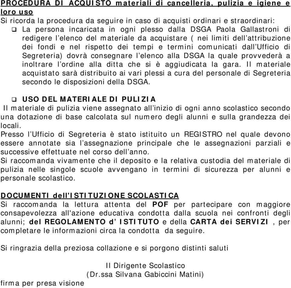 consegnare l elenco alla DSGA la quale provvederà a inoltrare l ordine alla ditta che si è aggiudicata la gara.