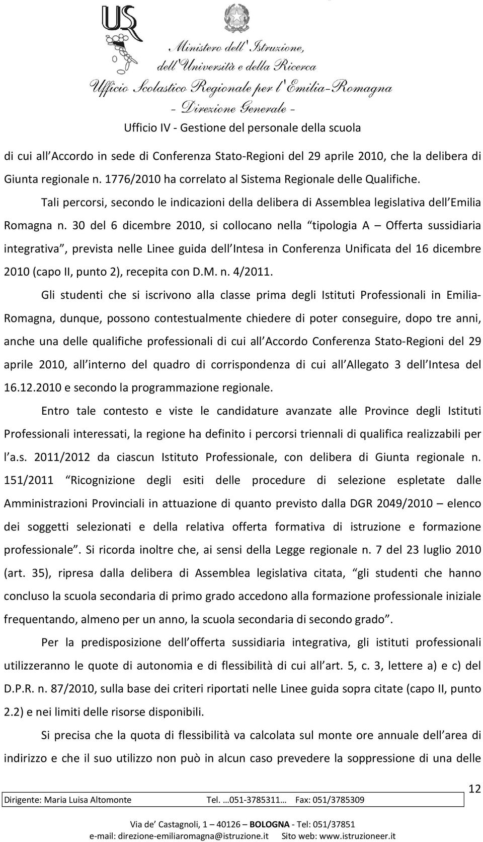 30 del 6 dicembre 2010, si collocano nella tipologia A Offerta sussidiaria integrativa, prevista nelle Linee guida dell Intesa in Conferenza Unificata del 16 dicembre 2010 (capo II, punto 2),