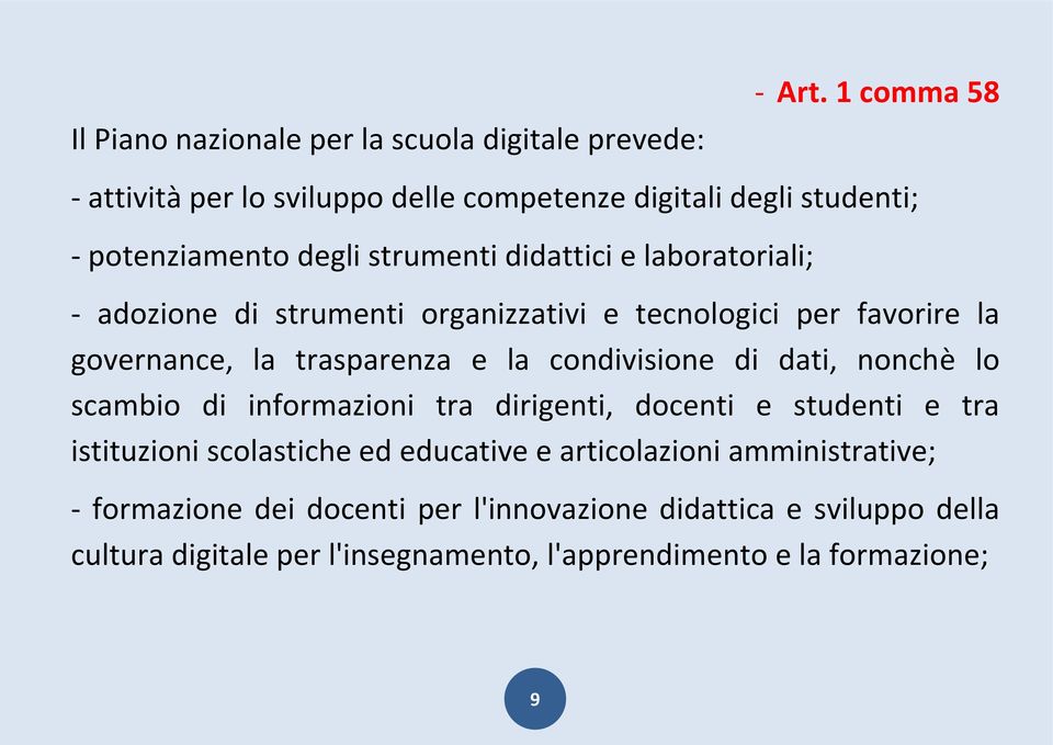 di strumenti organizzativi e tecnologici per favorire la governance, la trasparenza e la condivisione di dati, nonchè lo scambio di informazioni tra