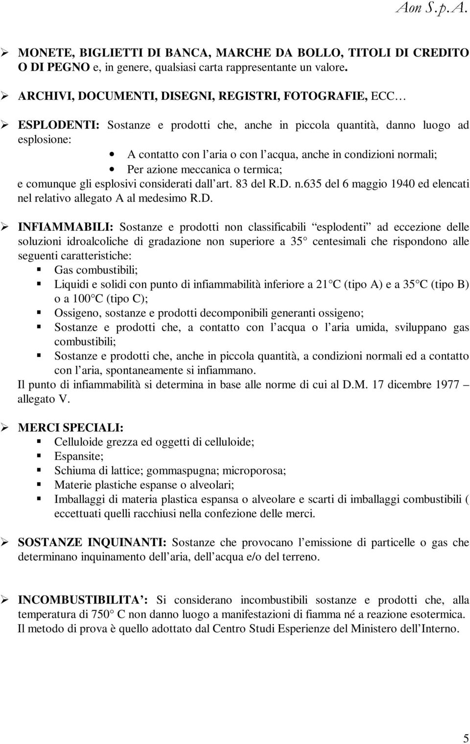 azione meccanica o termica; e comunque gli esplosivi considerati dall art. 83 del R.D.