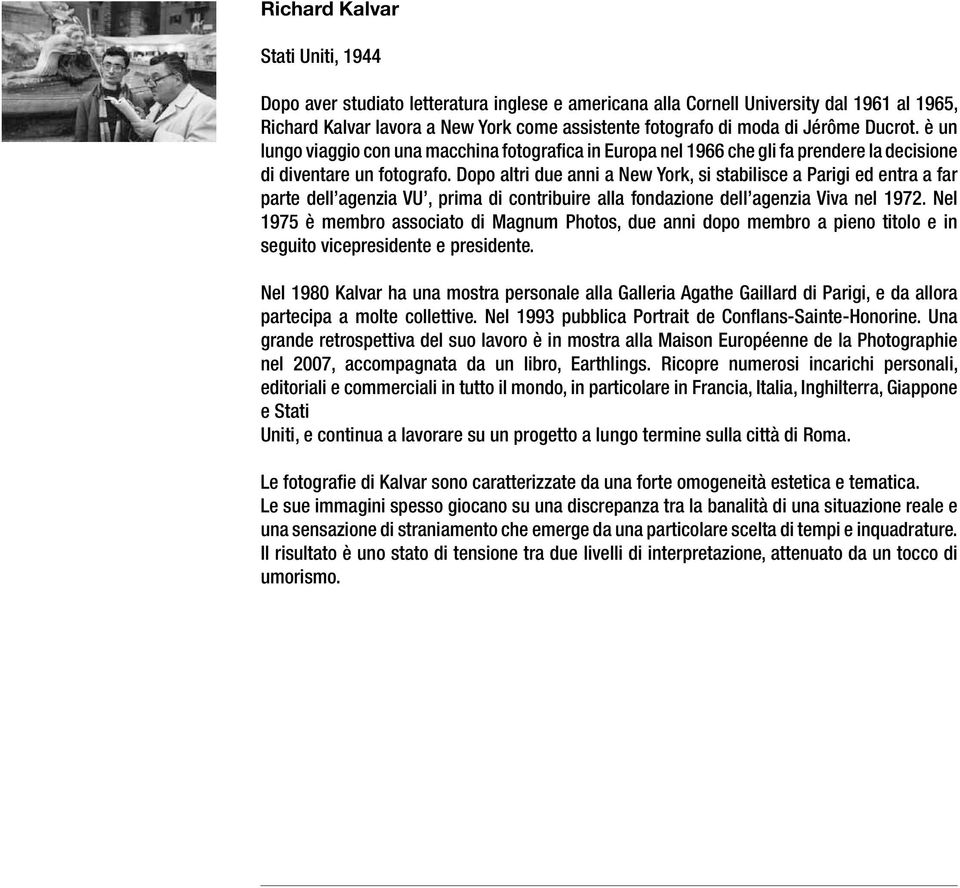 Dopo altri due anni a New York, si stabilisce a Parigi ed entra a far parte dell agenzia VU, prima di contribuire alla fondazione dell agenzia Viva nel 1972.