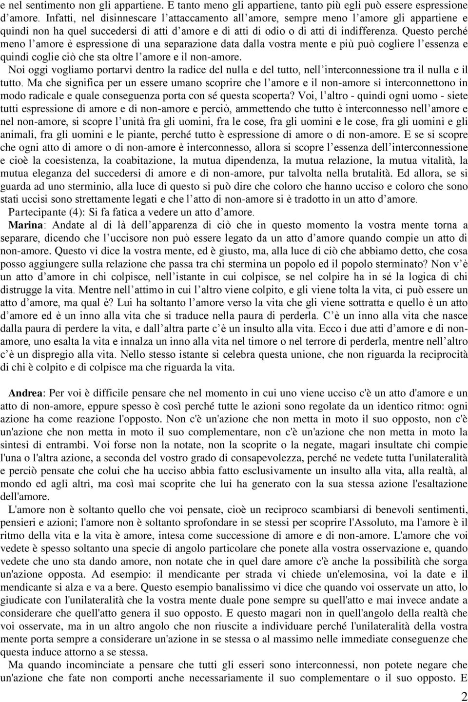 Questo perché meno l amore è espressione di una separazione data dalla vostra mente e più può cogliere l essenza e quindi coglie ciò che sta oltre l amore e il non-amore.