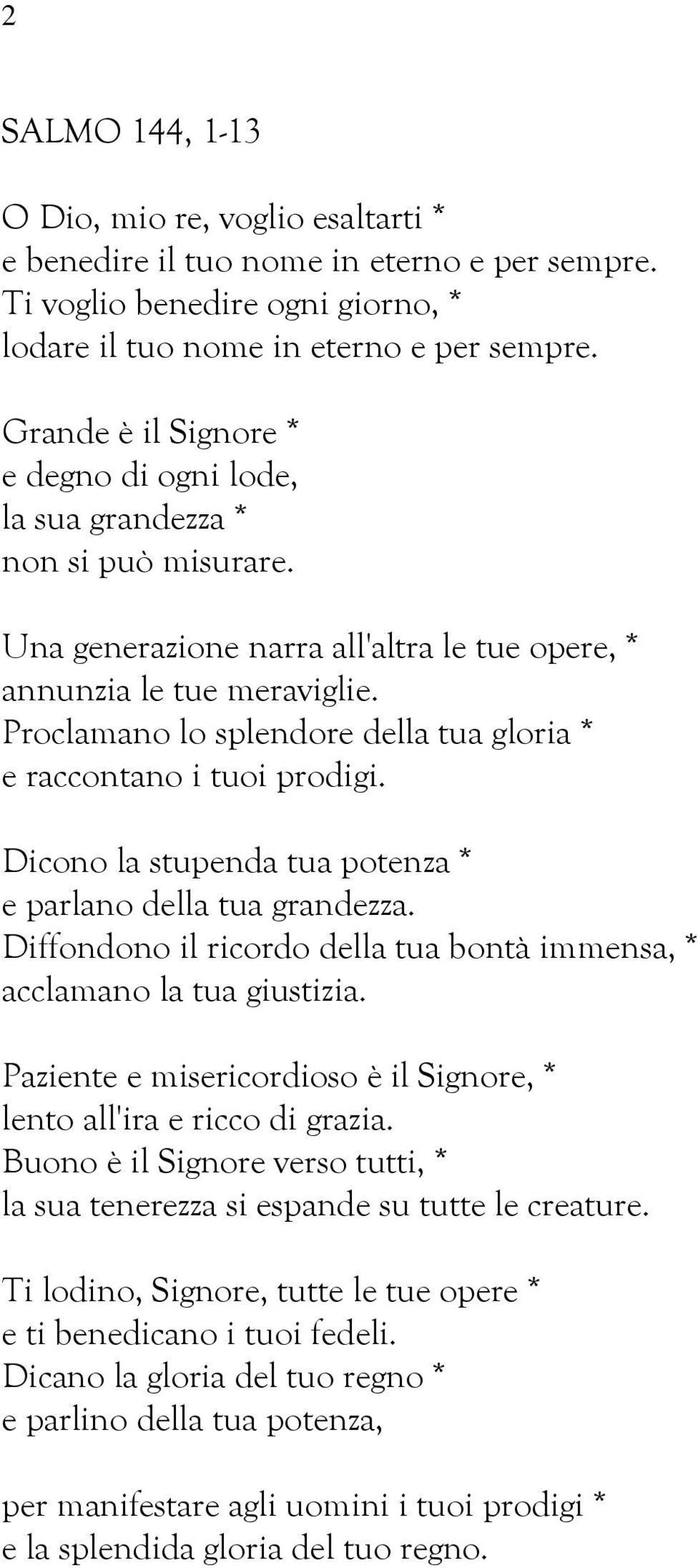 Proclamano lo splendore della tua gloria * e raccontano i tuoi prodigi. Dicono la stupenda tua potenza * e parlano della tua grandezza.