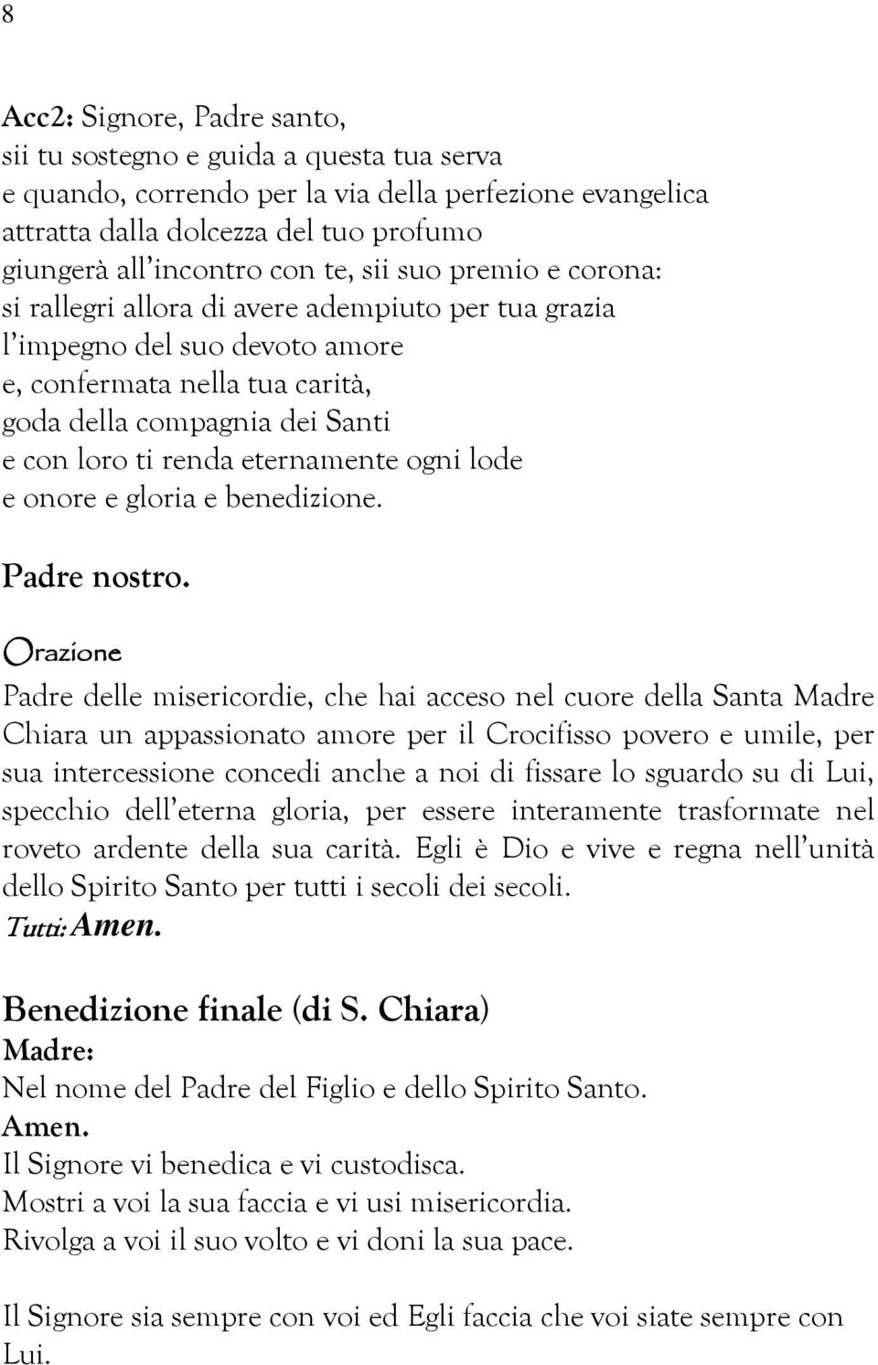 eternamente ogni lode e onore e gloria e benedizione. Padre nostro.