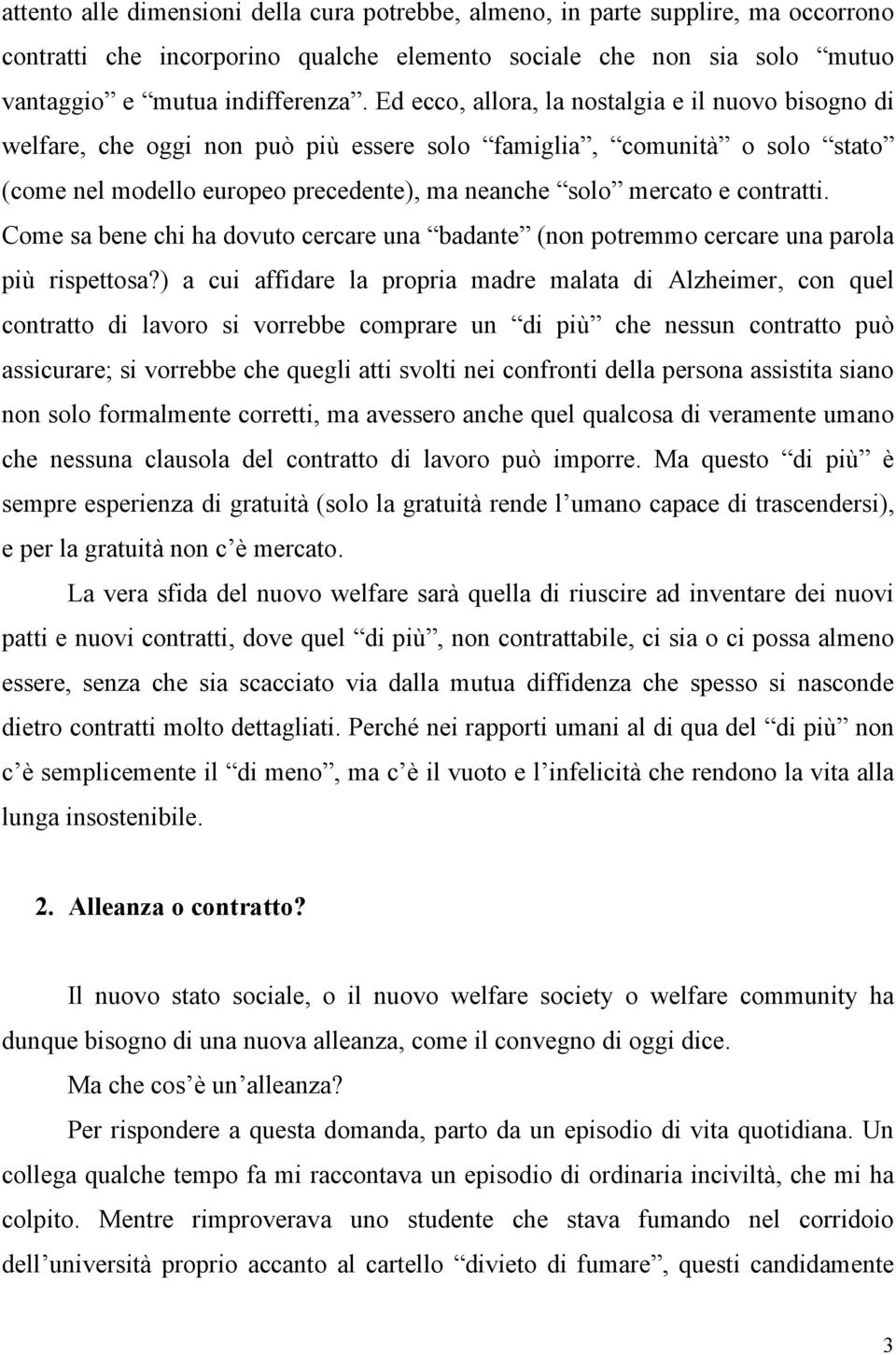 contratti. Come sa bene chi ha dovuto cercare una badante (non potremmo cercare una parola più rispettosa?