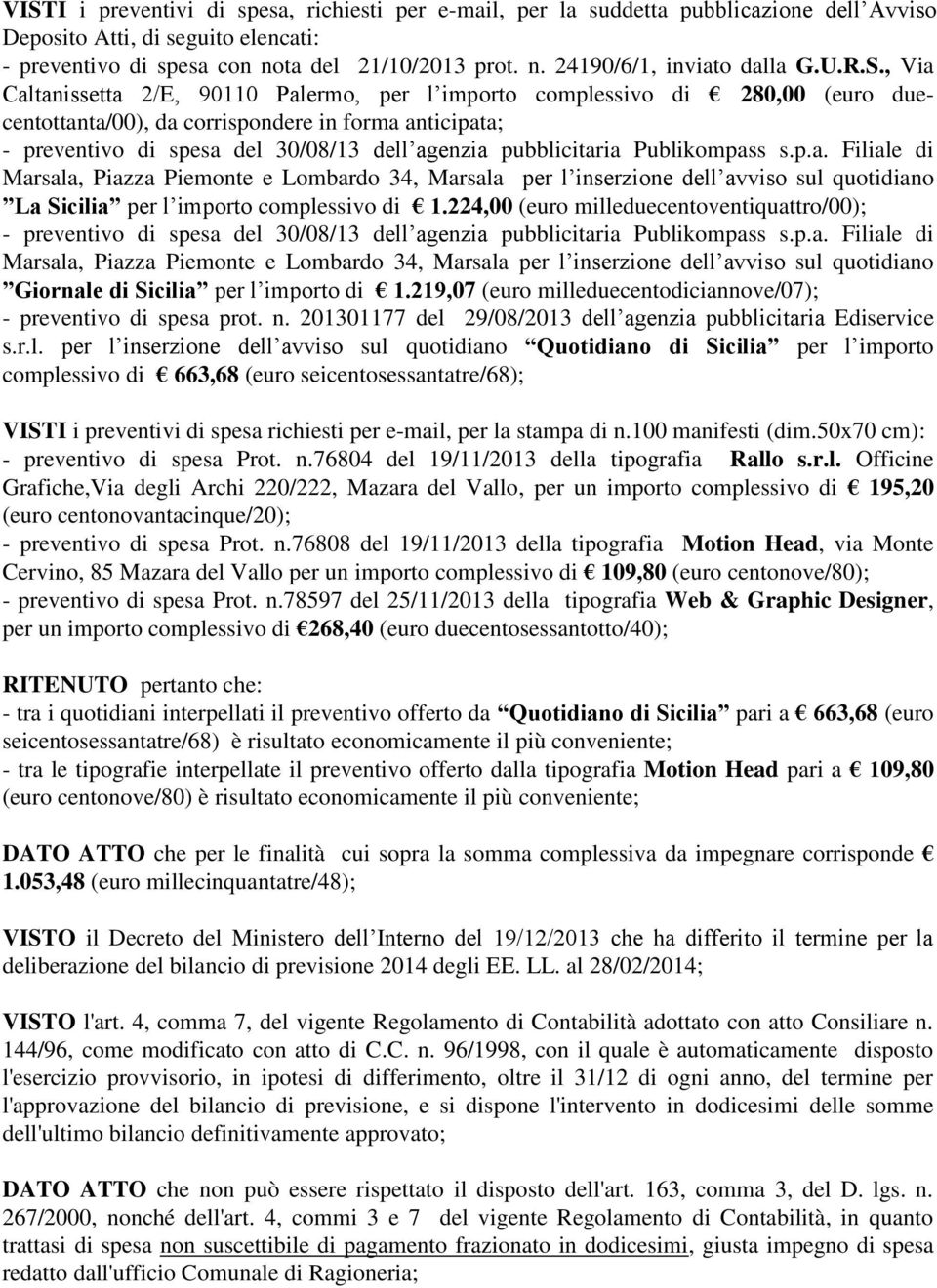 , Via Caltanissetta 2/E, 90110 Palermo, per l importo complessivo di 280,00 (euro duecentottanta/00), da corrispondere in forma anticipata; - preventivo di spesa del 30/08/13 dell agenzia