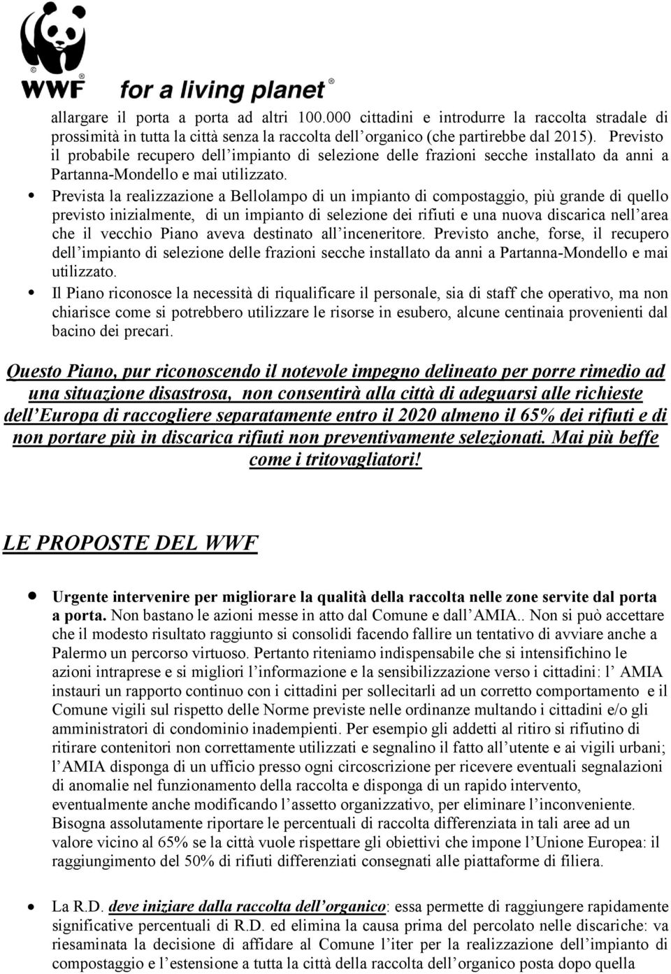 Prevista la realizzazione a Bellolampo di un impianto di compostaggio, più grande di quello previsto inizialmente, di un impianto di selezione dei rifiuti e una nuova discarica nell area che il