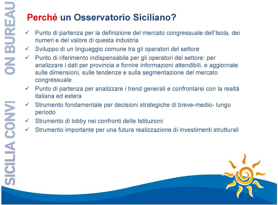 di riferimento indispensabile per gli operatori del settore: per analizzare i dati per provincia e fornire informazioni attendibili, e aggiornate sulle dimensioni, sulle tendenze e sulla