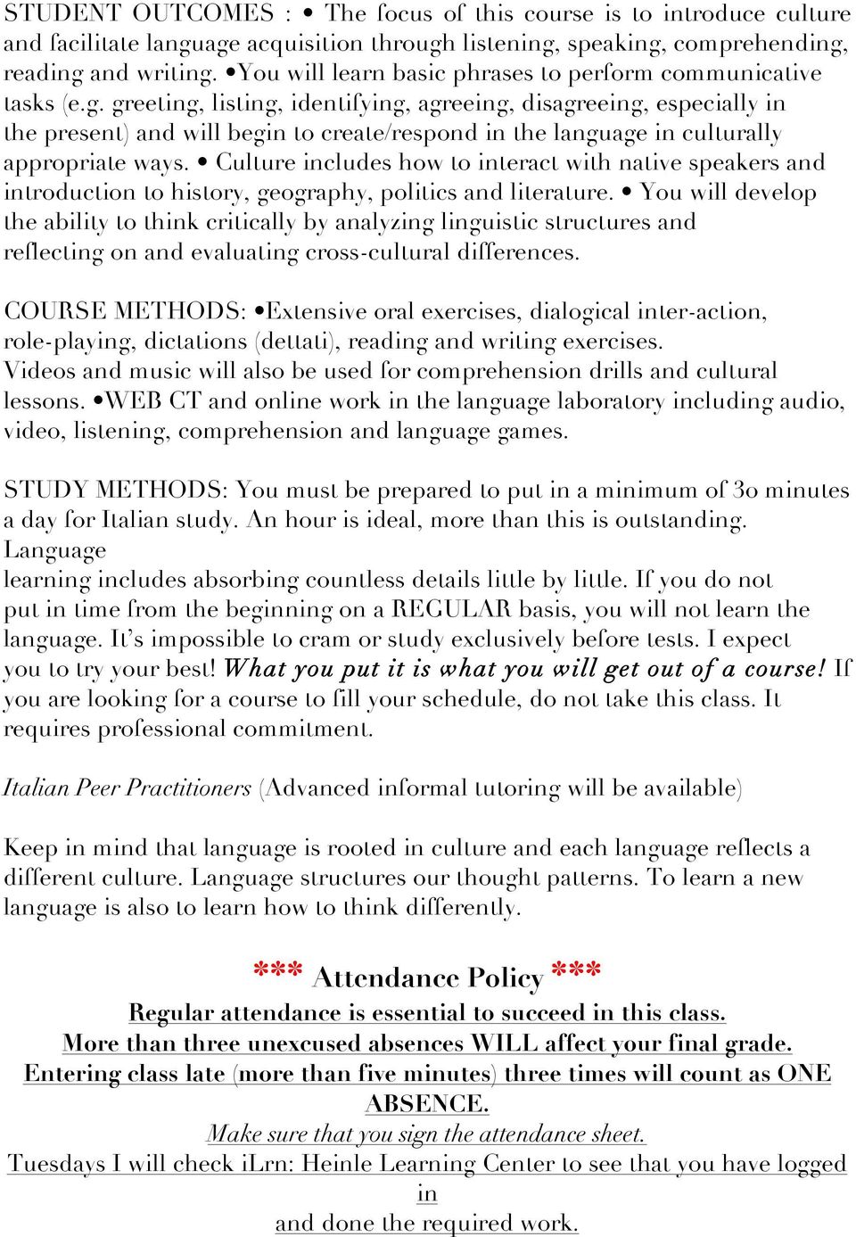 greeting, listing, identifying, agreeing, disagreeing, especially in the present) and will begin to create/respond in the language in culturally appropriate ways.