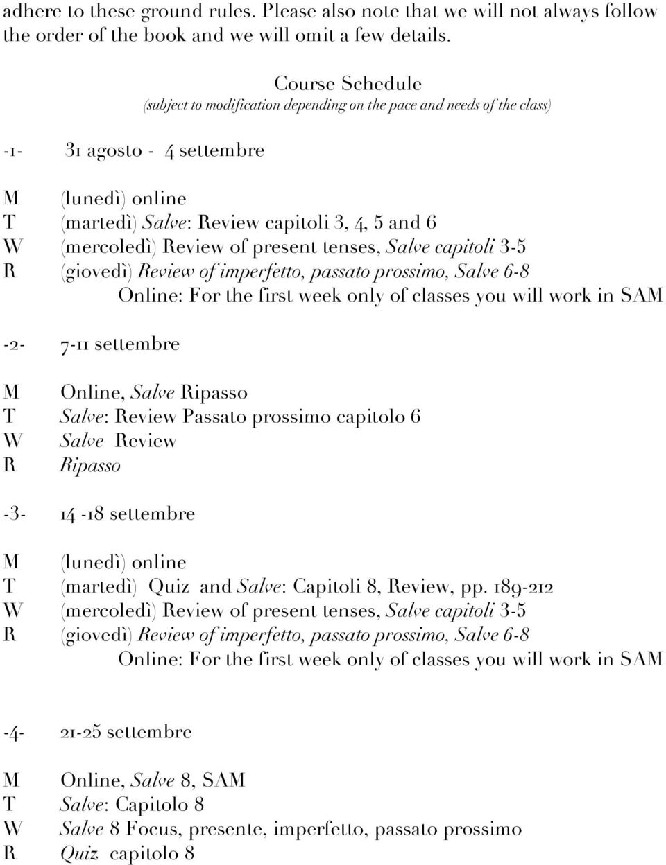 Review of present tenses, Salve capitoli 3-5 R (giovedì) Review of imperfetto, passato prossimo, Salve 6-8 Online: For the first week only of classes you will work in SAM -2-7-11 settembre M Online,