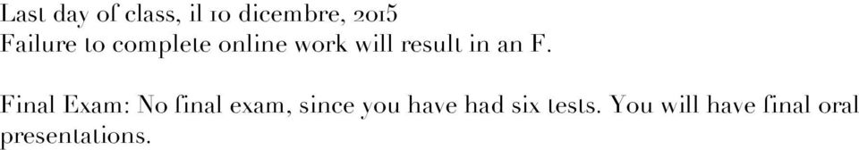 Final Exam: No final exam, since you have had