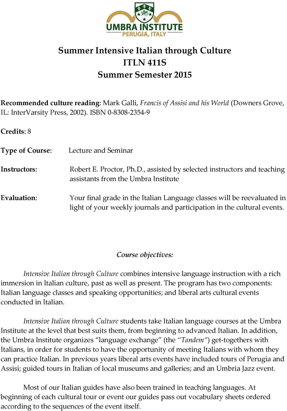 , assisted by selected instructors and teaching assistants from the Umbra Institute Your final grade in the Italian Language classes will be reevaluated in light of your weekly journals and