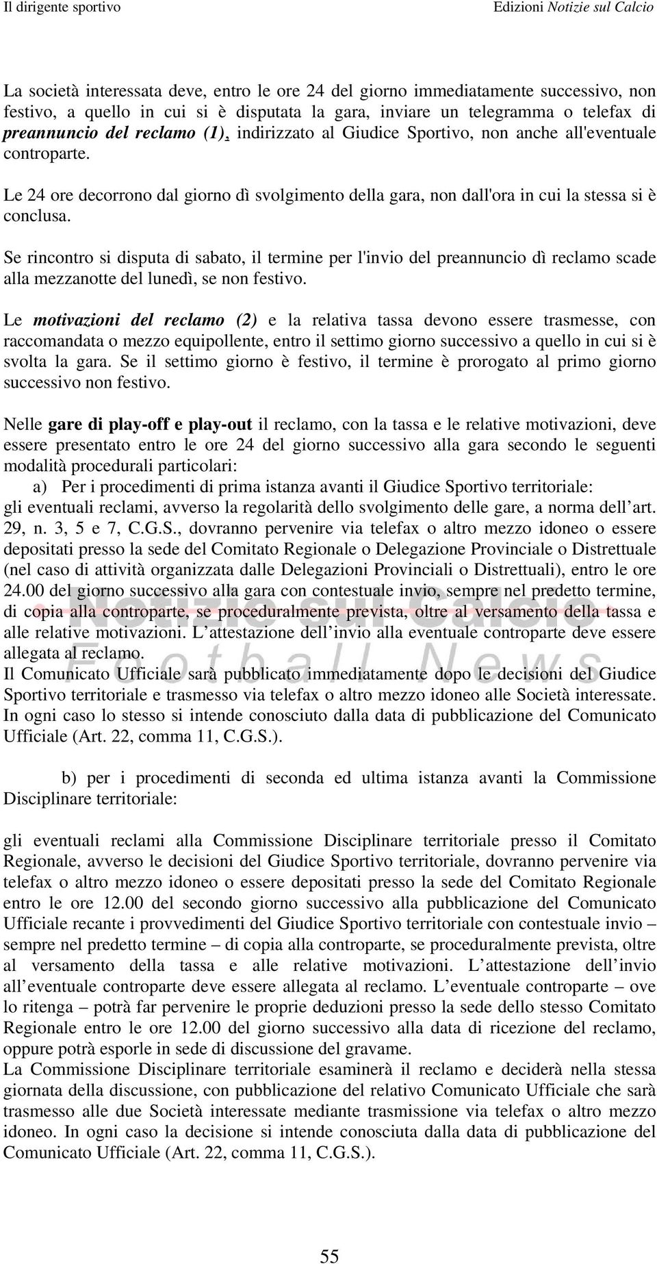 Se rincontro si disputa di sabato, il termine per l'invio del preannuncio dì reclamo scade alla mezzanotte del lunedì, se non festivo.