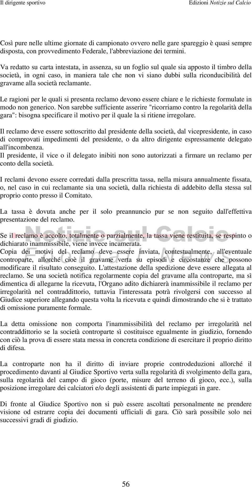 società reclamante. Le ragioni per le quali si presenta reclamo devono essere chiare e le richieste formulate in modo non generico.