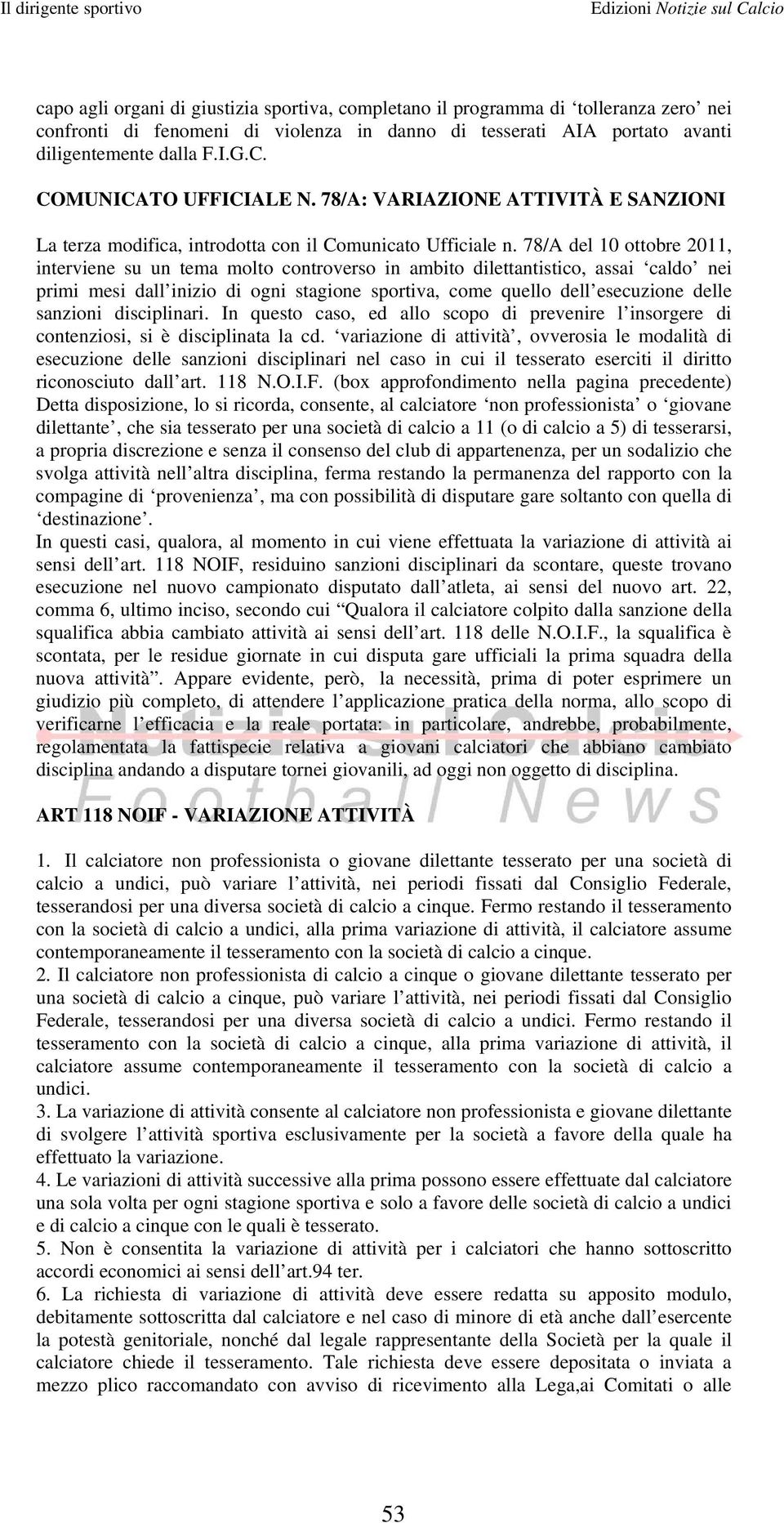 78/A del 10 ottobre 2011, interviene su un tema molto controverso in ambito dilettantistico, assai caldo nei primi mesi dall inizio di ogni stagione sportiva, come quello dell esecuzione delle