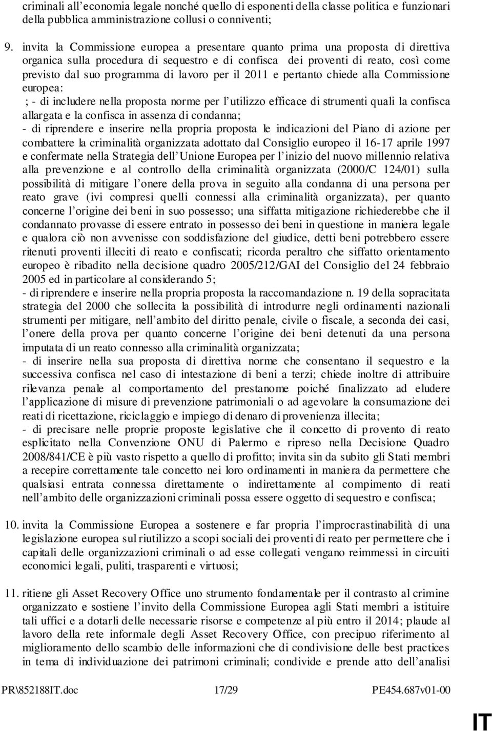 lavoro per il 2011 e pertanto chiede alla Commissione europea: ; - di includere nella proposta norme per l utilizzo efficace di strumenti quali la confisca allargata e la confisca in assenza di