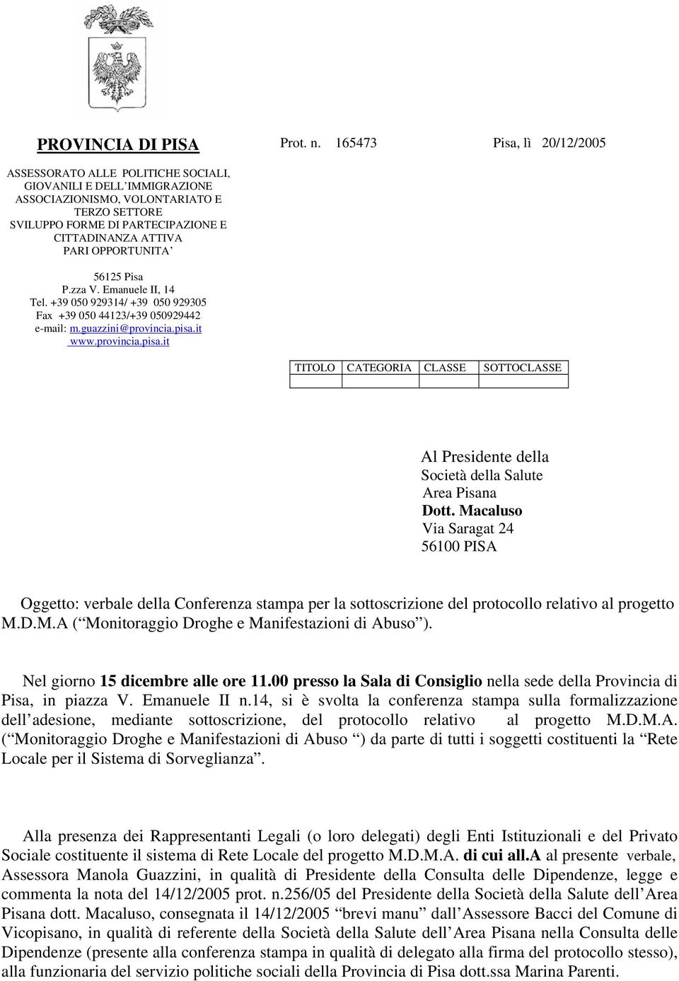 OPPORTUNITA 56125 Pisa P.zza V. Emanuele II, 14 Tel. +39 050 929314/ +39 050 929305 Fax +39 050 44123/+39 050929442 e-mail: m.guazzini@provincia.pisa.