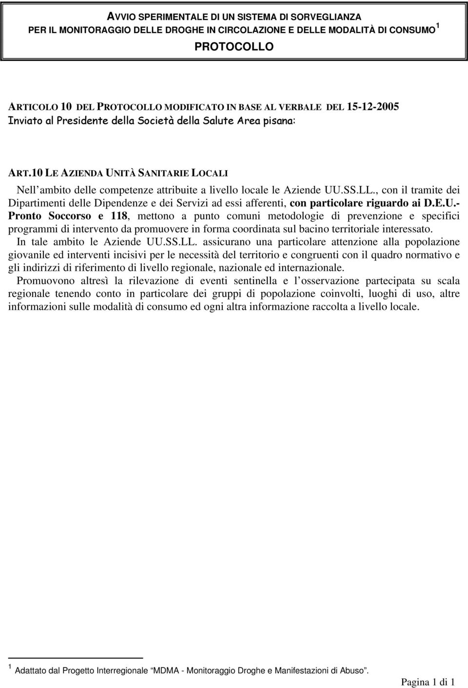 , con il tramite dei Dipartimenti delle Dipendenze e dei Servizi ad essi afferenti, con particolare riguardo ai D.E.U.