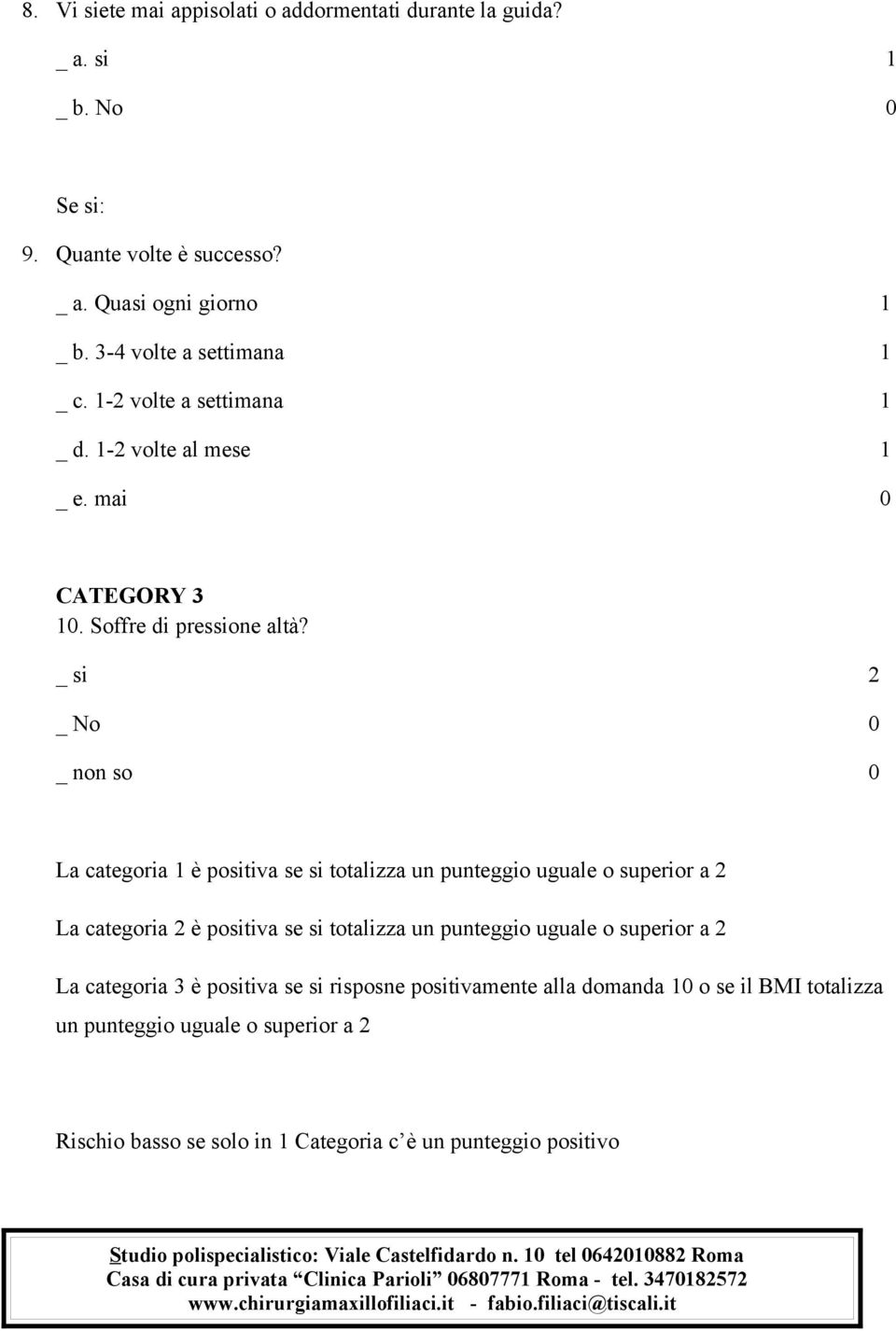 _ si 2 _ No 0 _ non so 0 La categoria 1 è positiva se si totalizza un punteggio uguale o superior a 2 La categoria 2 è positiva se si totalizza un