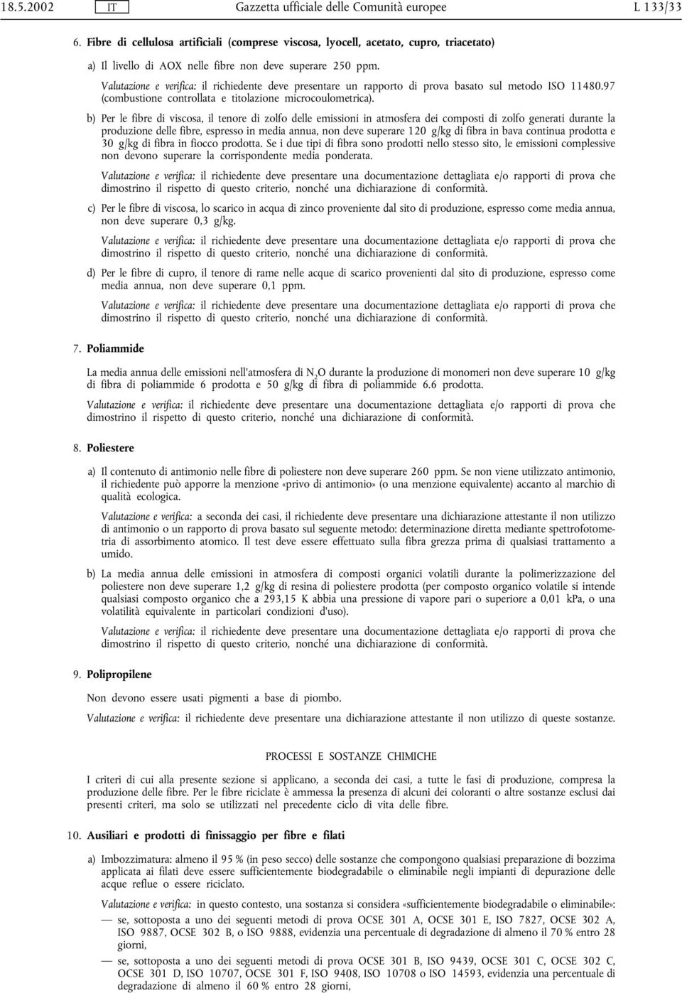 b) Per le fibre di viscosa, il tenore di zolfo delle emissioni in atmosfera dei composti di zolfo generati durante la produzione delle fibre, espresso in media annua, non deve superare 120 g/kg di