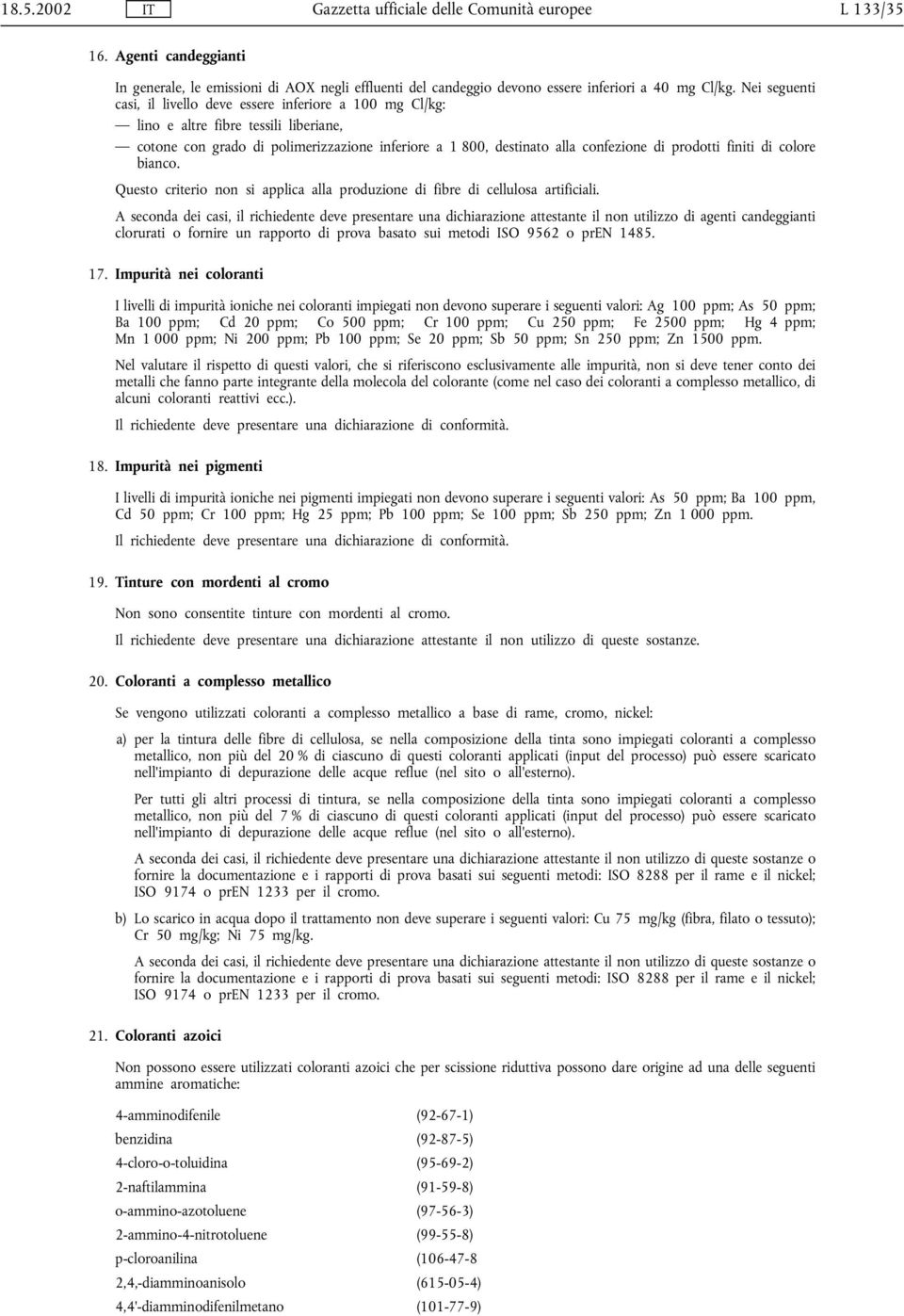 finiti di colore bianco. Questo criterio non si applica alla produzione di fibre di cellulosa artificiali.