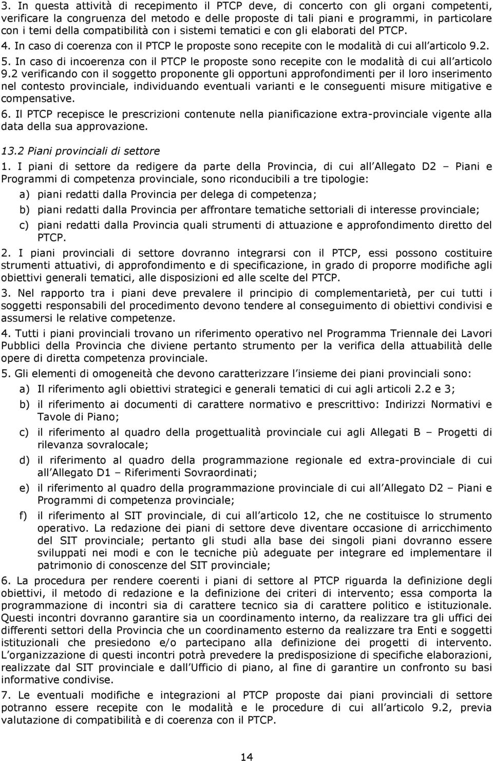 In caso di incoerenza con il PTCP le proposte sono recepite con le modalità di cui all articolo 9.