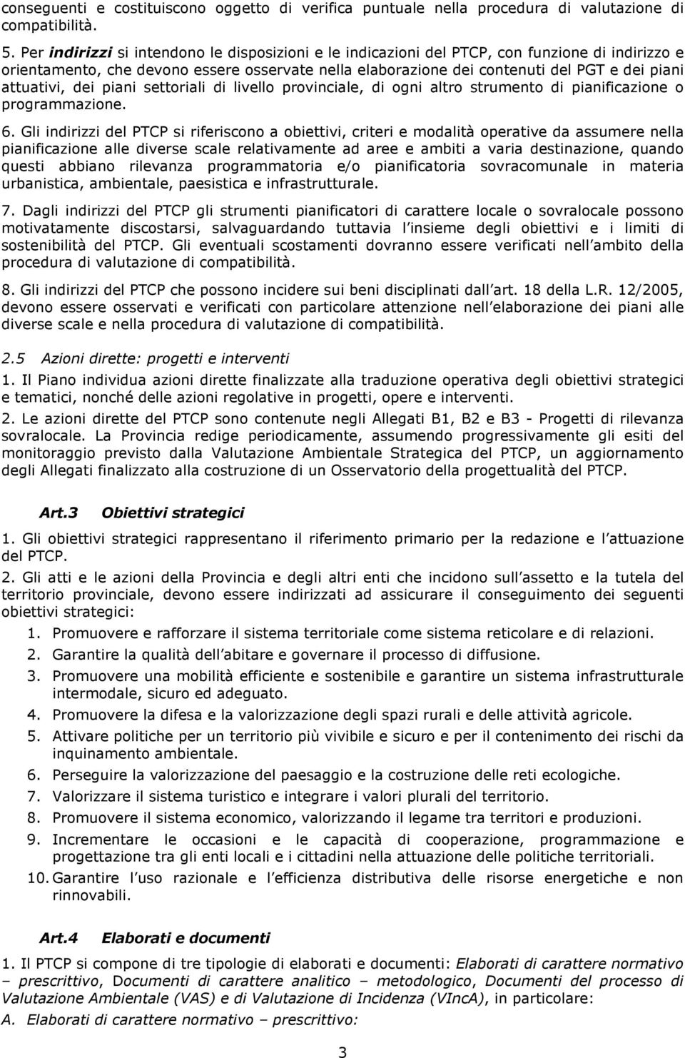 attuativi, dei piani settoriali di livello provinciale, di ogni altro strumento di pianificazione o programmazione. 6.